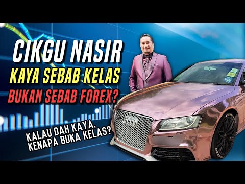 CIKGU NASIR KAYA SEBAB BUAT KELAS FOREX BUKAN SEBAB TRADE FOREX?