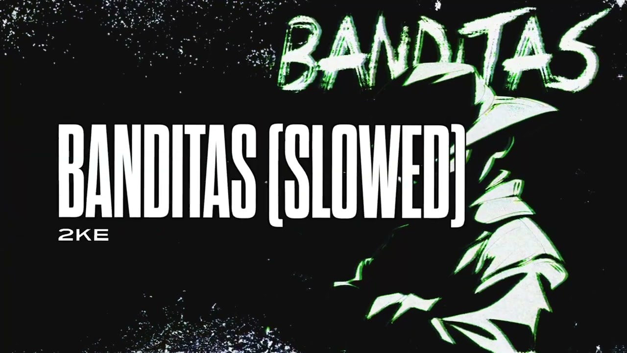 2KE - BANDITAS (SLOWED)