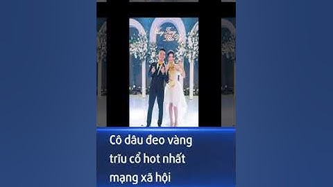 Danh tính cô dâu đeo vàng trĩu cổ hot nhất mạng xã hội, nhan sắc chẳng kém hoa khôi