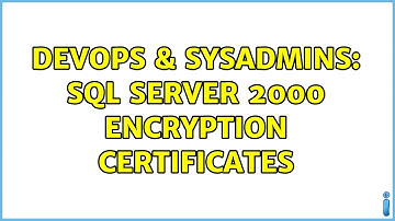 DevOps & SysAdmins: SQL Server 2000 Encryption Certificates (2 Solutions!!)