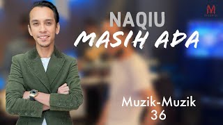 MASIH ADA- NAQIU (MUZIK-MUZIK 36) #MasihAda #MuzikMuzik36