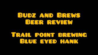 Budz and Brews Beer Review / Trail Point Brewing / Blue Eyed Hank / Barrel Aged Strong Ale