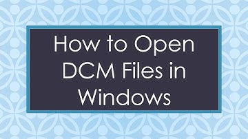 How to Open DCM Files in Windows
