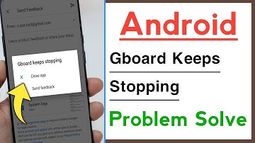 Android Device Gboard Keeps Stopping Problem Solve