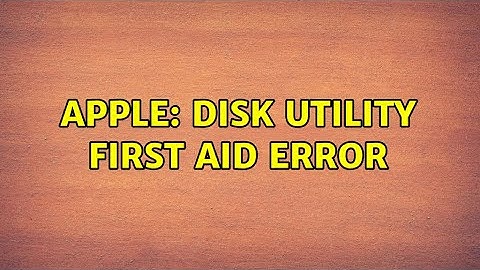 Apple: Disk Utility First Aid error