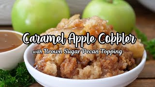 Caramel Apple Cobbler with Brown Sugar Pecan Crust
