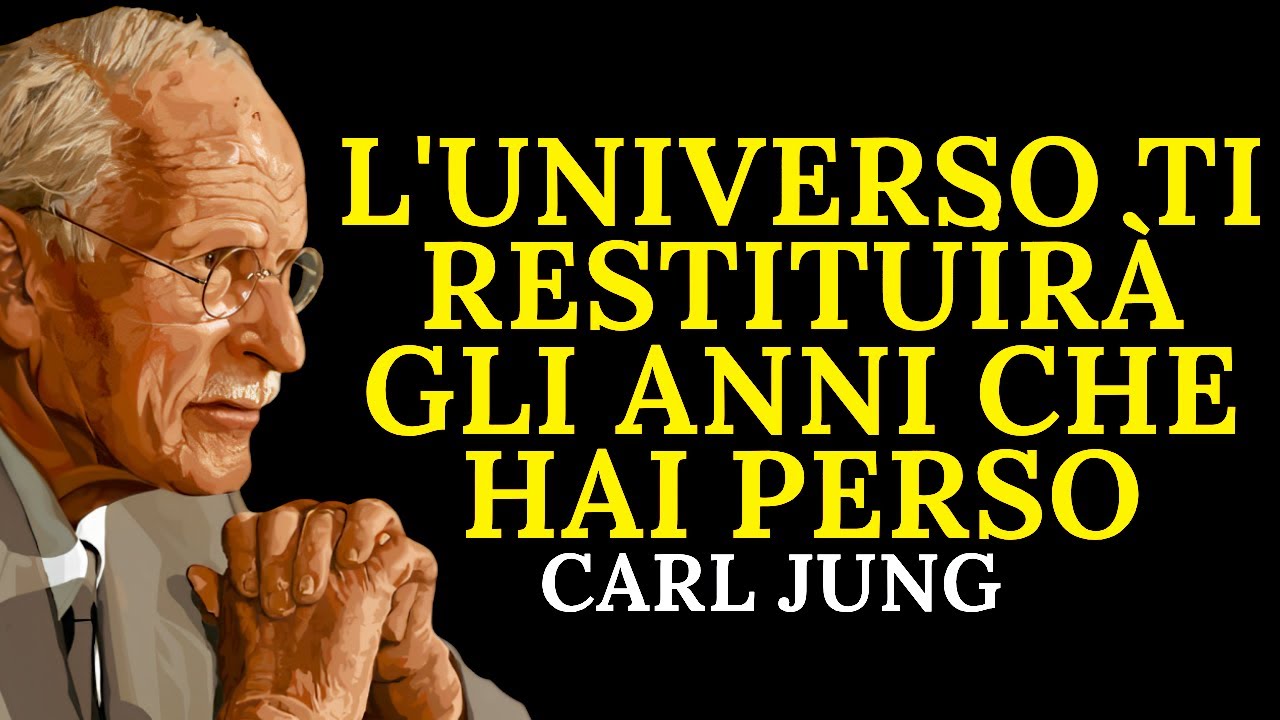 L'UNIVERSO TI RESTITUIRÀ GLI ANNI CHE HAI PERSO... e NE RIMARRAI SORPRESO | Carl Jung