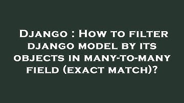 Django : How to filter django model by its objects in many-to-many field (exact match)?