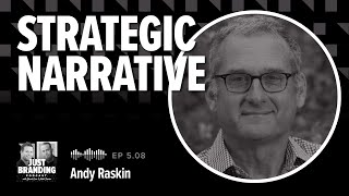 How to Use Strategic Narrative for Brand Growth with Andy Raskin - JUST Branding Podcast S05.EP08