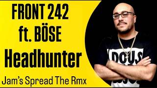 Front 242 Ft. Böse - Headhunter [Jams Spread The Rmx]