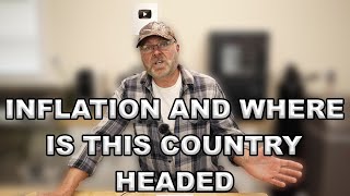 Inflation And Where Is This Country Headed by Pete B: East Texas Homesteading 1,974 views 1 month ago 17 minutes