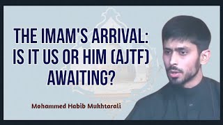 The Imam's Arrival: Is it us or him (AJTF) awaiting? - lecture by Mohammed Habib Mukhtarali