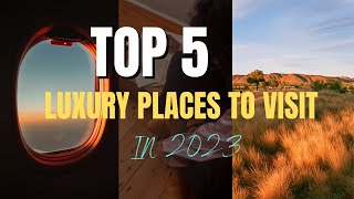 Top 5 luxury places to visit in the world 2023 | best places to visit around the world 2023