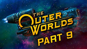The Outer Worlds - Part 9 - The Head That Wears The Crown