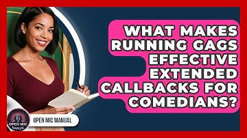 What Makes Running Gags Effective Extended Callbacks For Comedians? - Open Mic Manual