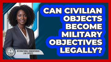 Can Civilian Objects Become Military Objectives Legally?