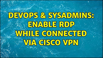 DevOps & SysAdmins: Enable RDP while connected via Cisco VPN (2 Solutions!!)