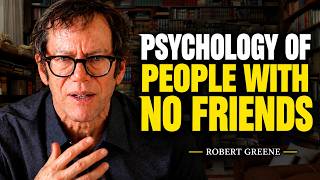 People Who Don't Have Friends Share These Five Personality Traits | Robert Greene Motivational