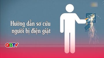 Hướng dẫn sơ cứu người bị điện giật | QBTV