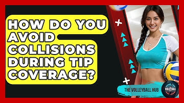 How Do You Avoid Collisions During Tip Coverage? - The Volleyball Hub