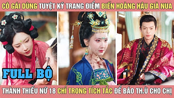 Cô gái dùng tuyệt kỹ trang điểm biến hoàng hậu già nua thành thiếu nữ 18 chỉ trong tích tắc