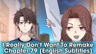 I Really Don’t Want To Remake: Chapter 79 [English Subtitles]