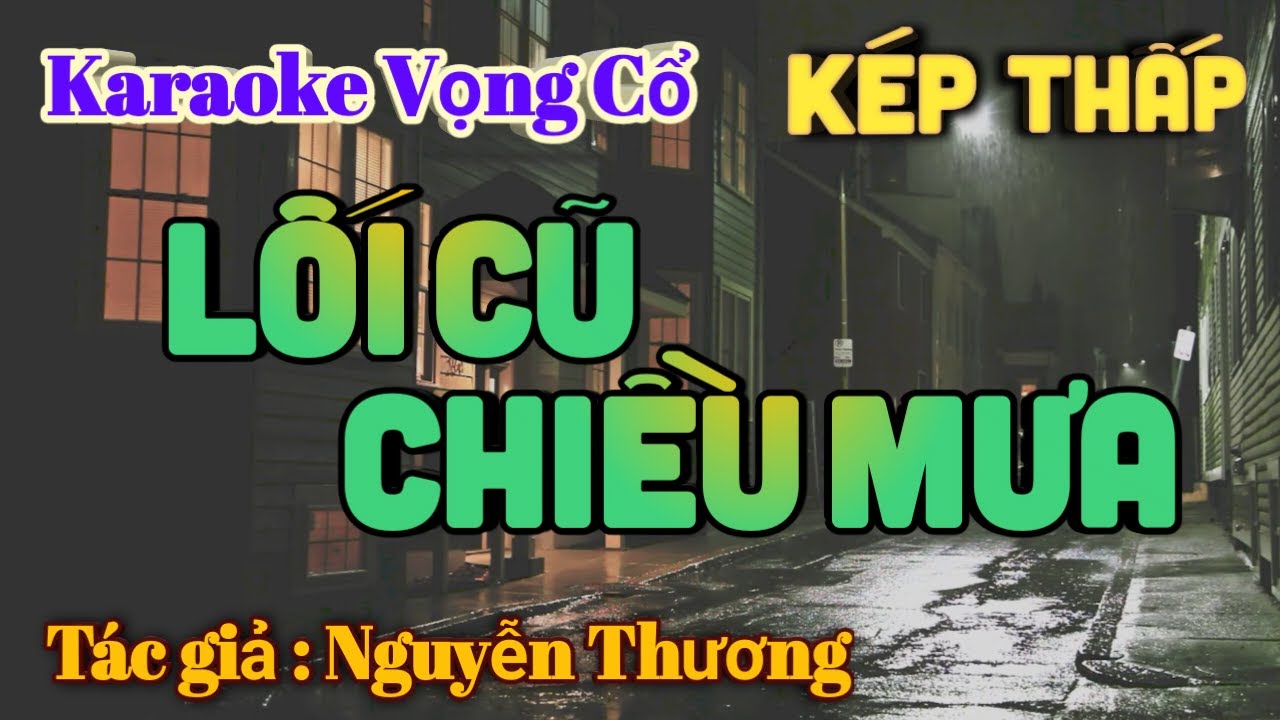 Karaoke Lối Cũ Chiều Mưa - Dây Kép Thấp - Tác giả: Nguyễn Thương.