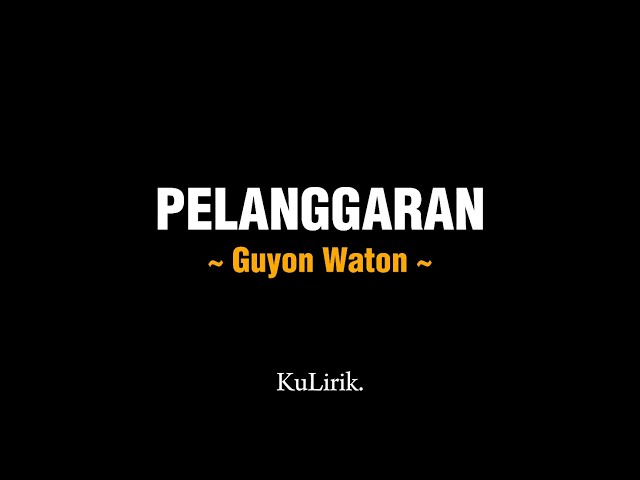 PELANGGARAN - Guyon Waton (Full lirik) | Lirik lagu | KuLirik. class=