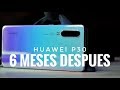Huawei P30: 6 Meses Después