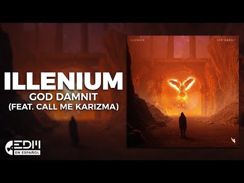 [Lyrics] ILLENIUM - God Damnit (feat. Call Me Karizma) [Letra en español]