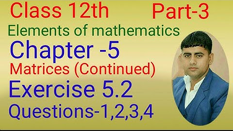 Class -12th , EX. -5.2, Q1,2,3,4 Chapter-5(Matrices Continued) Elements of Mathematics Part -3