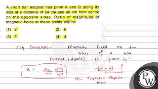 A short bar magnet has point \( A \) and \( B \) along its axis at ...