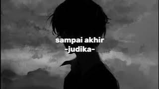 SAMPAI AKHIR -JUDIKA-  speed up reverb🥀