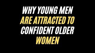 Why Young Men Are Attracted to Confident Older Women: The Unforgettable Power of Mature Romance"