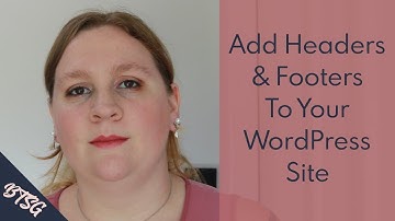 How To Insert Headers And Footers With WordPress