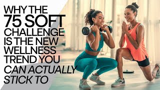 Why the 75 Soft Challenge is the New Wellness Trend You Can Actually Stick To screenshot 1
