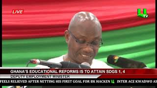 'Ghana’s Educational Reforms Is To Attain SDG’s 1\& 4 ' -Deputy Employment Minister