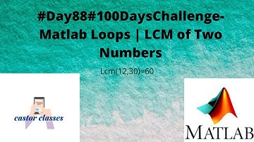 #Day88#100DaysChallenge- Matlab Loops | LCM of Two Numbers