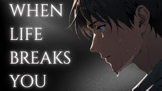 When Life Breaks You | What It Feels Like, and How to Rebuild