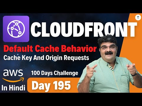 Day 195 || AWS CloudFront Tutorial In Hindi || Default Cache Behavior- Cache Key And Origin Requests