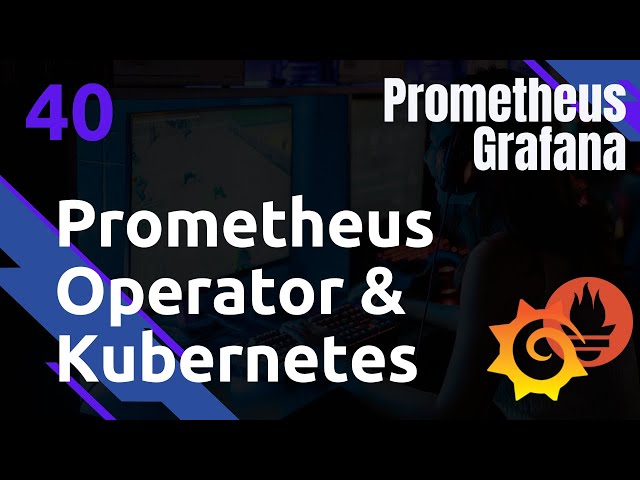 PROMETHEUS - 40. Prometheus Operator pour kubernetes