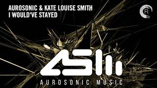 Video voorbeeld van "Aurosonic & Kate Louise Smith - I Would’ve Stayed [Extended]"