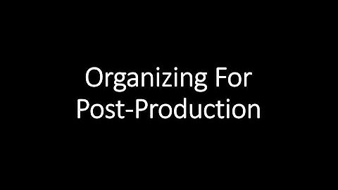 Organizing files for post production