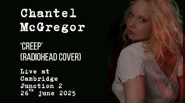 Chantel McGregor - Creep (Radiohead cover) - Live at The Junction 2, Cambridge - 26th June 2025