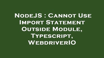 NodeJS : Cannot Use Import Statement Outside Module, Typescript, WebdriverIO