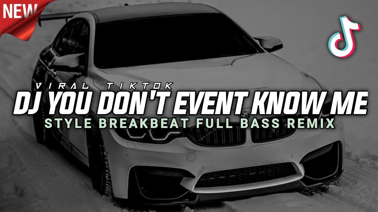 DJ YOU DON'T EVENT KNOW ME STYLE BREAKBEAT FULL BASS REMIX DJ VIRAL TIK TOK TERBARU 