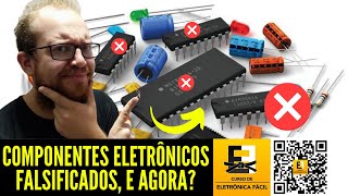 Existem Componentes Eletrônicos Falsificados COMO LIDAR Com Isso Eletronica Facil