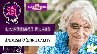 DMP #28  Dr Lawrence Blair  Animism & Spirituality