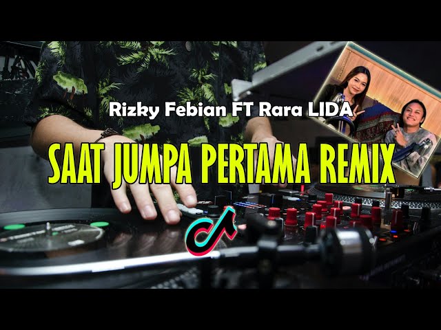 DJ SAAT JUMPA PERTAMA REMIX ( RIZKY FEBIAN FT RARA LIDA ) class=