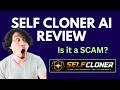 SelfCloner AI Review | SCAM ALERT! MUST WATCH